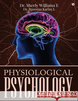 Physiological Psychology Dr Sherly Williams E.                    Dr Razeena Karim L. 9781643242651