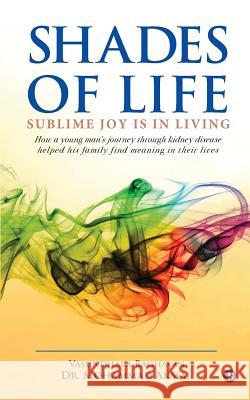 Shades of Life: Sublime Joy Is in Living Vasundhara Raghavan                      Dr Mohammed Akmal 9781643243030