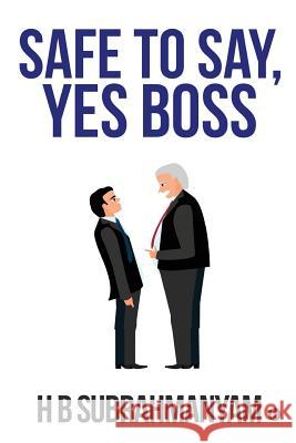 Safe to Say, Yes Boss H. B. Subrahmanyam 9781643244921 Notion Press, Inc.