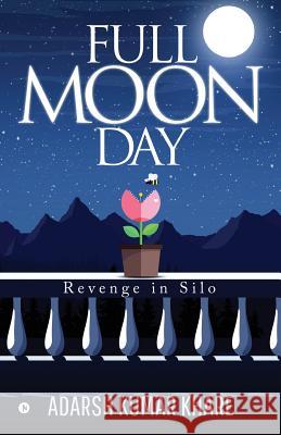 Full Moon Day: Revenge in Silo Adarsh Kumar Khare 9781643245850