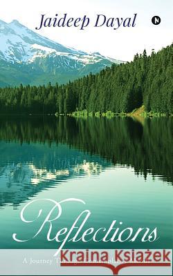 Reflections: A Journey Through Contemplative Moods Jaideep Dayal 9781643245973 Notion Press, Inc.