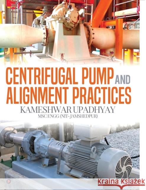 Centrifugal Pump and Alignment Practices Kameshwar Upadhyay 9781643246185 Notion Press