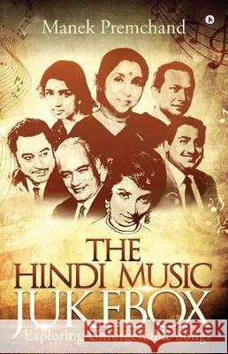 The Hindi Music Jukebox: Exploring Unforgettable Songs Manek Premchand 9781643247595