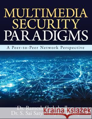 Multimedia Security Paradigms: A Peer-To-Peer Network Perspective Dr Ramesh Shahabadkar                    Dr S. Sai Satyanarayana Reddy 9781643249896
