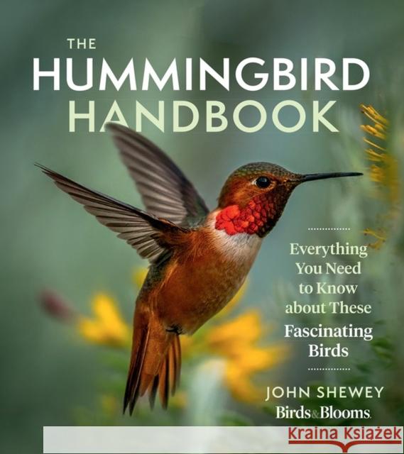 The Hummingbird Handbook: Everything You Need to Know about These Fascinating Birds John Shewey 9781643260181 Workman Publishing