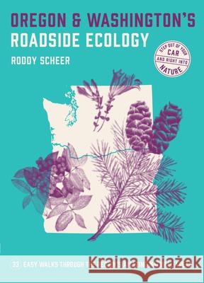 Oregon and Washington's Roadside Ecology: 33 Easy Walks Through the Region's Amazing Natural Areas Scheer, Roddy 9781643260419 Timber Press (OR)