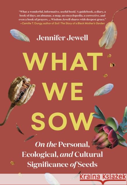 What We Sow: On the Personal, Ecological, and Cultural Significance of Seeds Jennifer Jewell 9781643261072 Timber Press (OR)