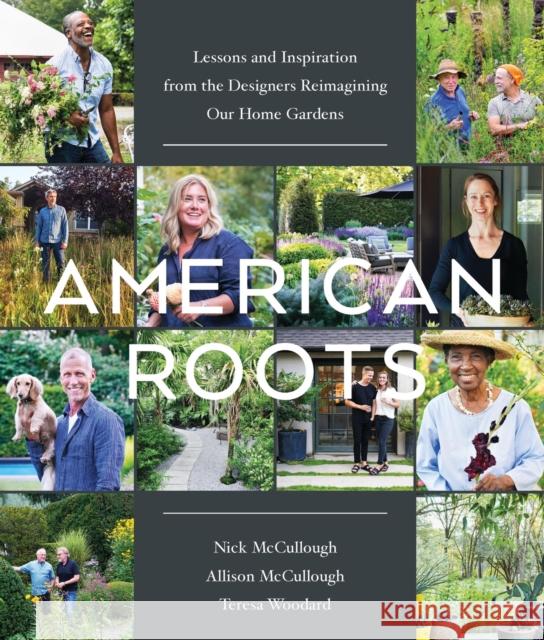 American Roots: Lessons and Inspiration from the Designers Reimagining Our Home Gardens McCullough, Nick 9781643261164 Timber Press (OR)