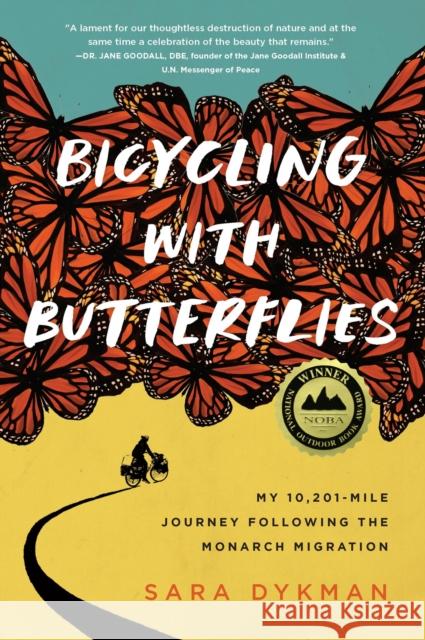 Bicycling with Butterflies: My 10,201-Mile Journey Following the Monarch Migration Sara Dykman 9781643262185