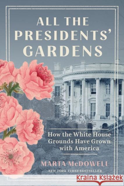 All the Presidents' Gardens Marta McDowell 9781643262222 Workman Publishing