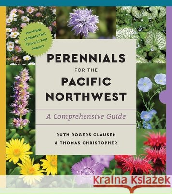 Perennials for the Pacific Northwest: A Comprehensive Guide Ruth Rogers Clausen Thomas Christopher 9781643264523 Timber Press (OR)
