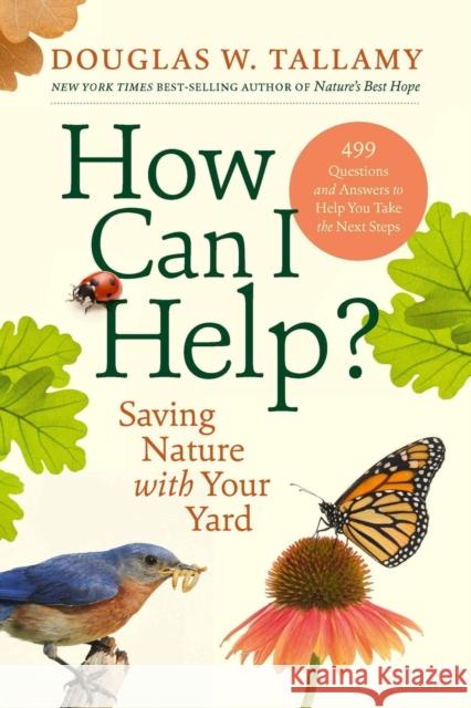 How Can I Help?: Saving Nature with Your Yard Douglas W. Tallamy 9781643264714 Timber Press (OR)