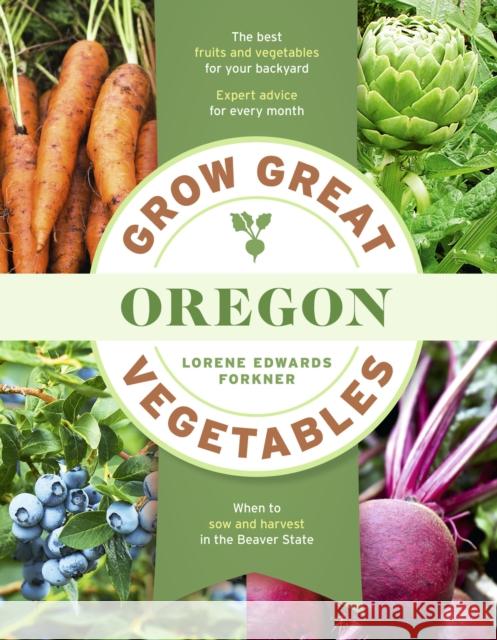 Grow Great Vegetables in Oregon Lorene Edwards Forkner 9781643265254 Timber Press (OR)