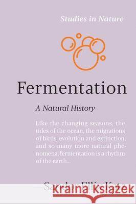 Fermentation: A Natural History Sandor Ellix Katz 9781643265513 Timber Press (OR)