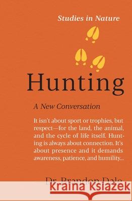 Hunting: A New Conversation Brandon Dale 9781643265636 Timber Press (OR)