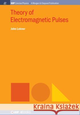 Theory of Electromagnetic Pulses John Lekner 9781643270197 Iop Concise Physics