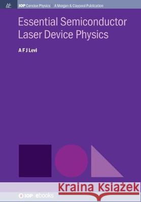 Essential Semiconductor Laser Physics A. F. J. Levi 9781643270258 Iop Concise Physics