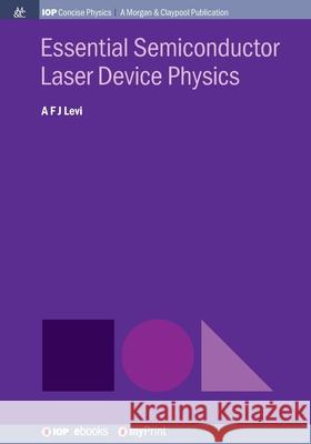 Essential Semiconductor Laser Device Physics A. F. J. Levi 9781643270302 Morgan & Claypool