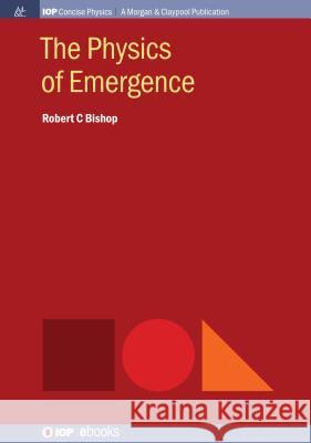 The Physics of Emergence Robert C. Bishop 9781643271538 Iop Concise Physics