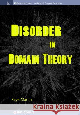 Disorder in Domain Theory Keye Martin 9781643272757 Iop Concise Physics