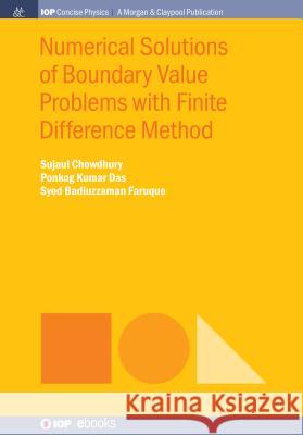 Numerical Solutions of Boundary Value Problems with Finite Difference Method Sujaul Chowdhury Ponkog Kumar Das Syed Badiuzzaman Faruque 9781643272818