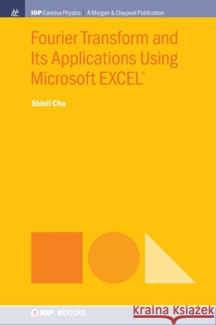 Fourier Transform and Its Applications Using Microsoft EXCEL(R) Cho, Shinil 9781643272870 Iop Concise Physics