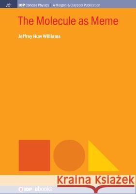 The Molecule as Meme Jeffrey Huw Williams 9781643272894 Iop Concise Physics