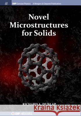 Novel Microstructures for Solids Richard A. Dunlap 9781643273358