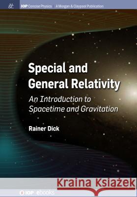 Special and General Relativity: An Introduction to Spacetime and Gravitation Rainer Dick 9781643273778 Iop Concise Physics