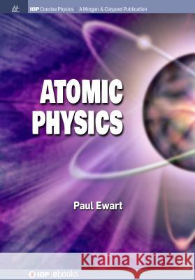 Atomic Physics Paul Ewart 9781643274010 Iop Concise Physics