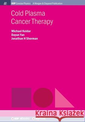 Cold Plasma Cancer Therapy Michael Keidar Dayun Yan Jonathan H Sherman 9781643274362 Morgan & Claypool Publishers