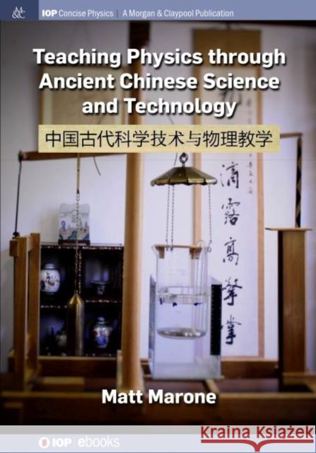 Teaching Physics through Ancient Chinese Science and Technology Matt Marone 9781643274553 Iop Concise Physics