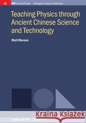 Teaching Physics through Ancient Chinese Science and Technology Matt Marone   9781643274607 Morgan & Claypool Publishers