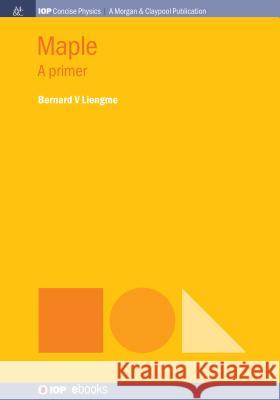 Maple: A Primer Bernard V. Liengme 9781643274850 Iop Concise Physics