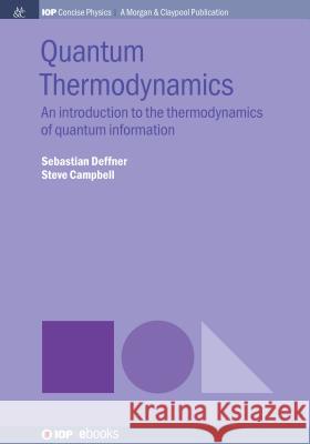 Quantum Thermodynamics: An Introduction to the Thermodynamics of Quantum Information Sebastian Deffner Steve Campbell 9781643276595 Iop Concise Physics