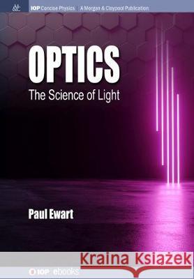 Optics: The Science of Light Paul Ewart 9781643276731 Iop Concise Physics