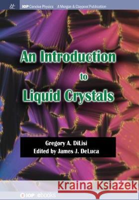 An Introduction to Liquid Crystals Gregory a. Dilisi James J. DeLuca 9781643276816