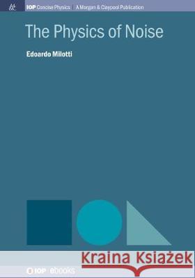 The Physics of Noise Edoardo Milotti 9781643277653 Iop Concise Physics