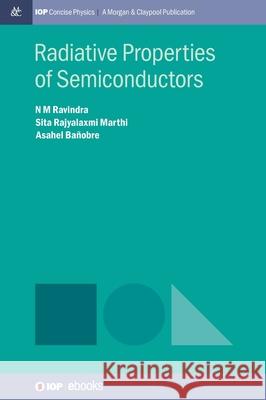 Radiative Properties of Semiconductors N. M. Ravindra Sita Rajyalaxmi Marthi Asahel Banobre 9781643277998 Morgan & Claypool