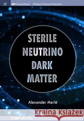 Sterile Neutrino Dark Matter Alexander Merle 9781643278131 Morgan & Claypool