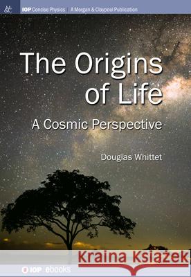 Origins of Life: A Cosmic Perspective Douglas Whittet 9781643278339 Morgan & Claypool