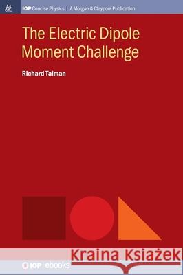 The Electric Dipole Moment Challenge Richard Talman 9781643278353 Morgan & Claypool