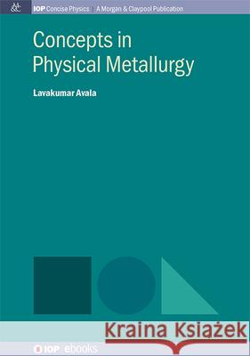 Concepts in Physical Metallurgy Avala Lavakumar 9781643278674 Morgan & Claypool