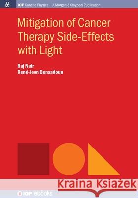 Mitigation of Cancer Therapy Side-Effects with Light Raj Nair Ren 9781643278858 Morgan & Claypool