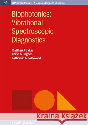 Biophotonics: Vibrational Spectroscopic Diagnostics Matthew Baker Katherine A. Hollywood Caryn Hughes 9781643278940 Morgan & Claypool