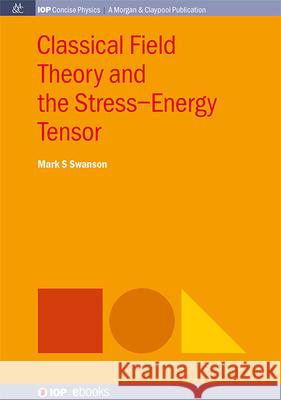 Classical Field Theory and the Stress-Energy Tensor Mark S. Swanson 9781643279046 Morgan & Claypool