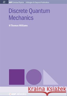 Discrete Quantum Mechanics H. Thomas Williams 9781643279114