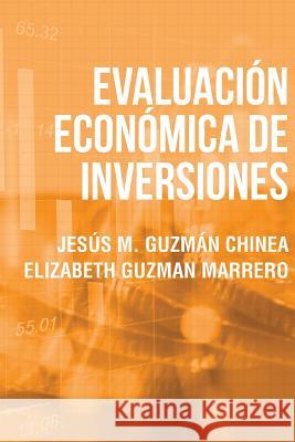 Evaluación Económica de Inversiones Jesús M Guzmán Chinea, Elizabeth Guzman Marrero 9781643340586