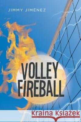 Volleyfireball Jimmy Jiménez 9781643341545 Page Publishing, Inc.