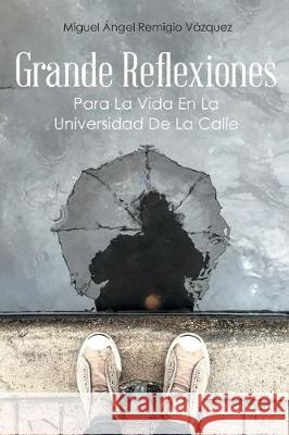 Grande Reflexiones: Para La Vida En La Universidad De La Calle Miguel Angel Remigio Vzquez 9781643342139